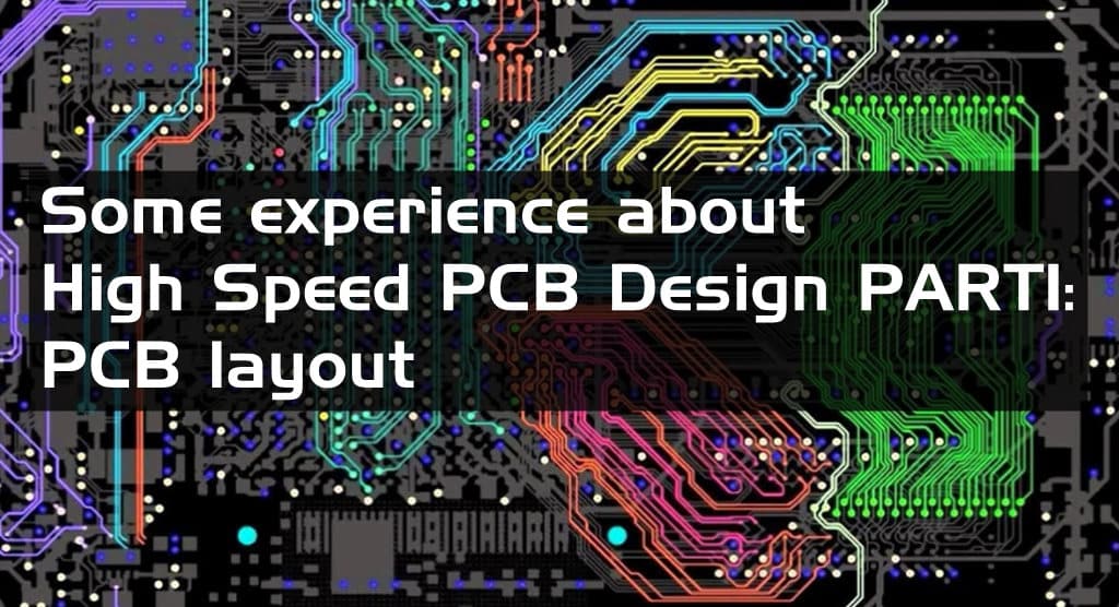 Some experience about High Speed PCB Design PART1: PCB layout，