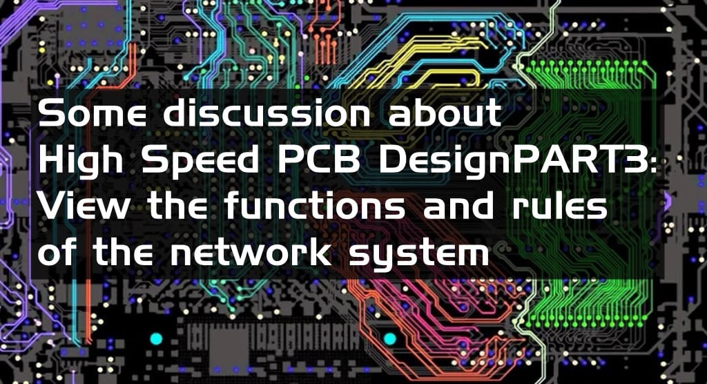 High Speed PCB,PCB Design,network system,component,through hole,omponent pad, labels,icons,signal short circuit,solder mask,electrical equipment,copper foil,power ground layer,grid system,CAD systems,computer electronic,low wave impedance,PCB,