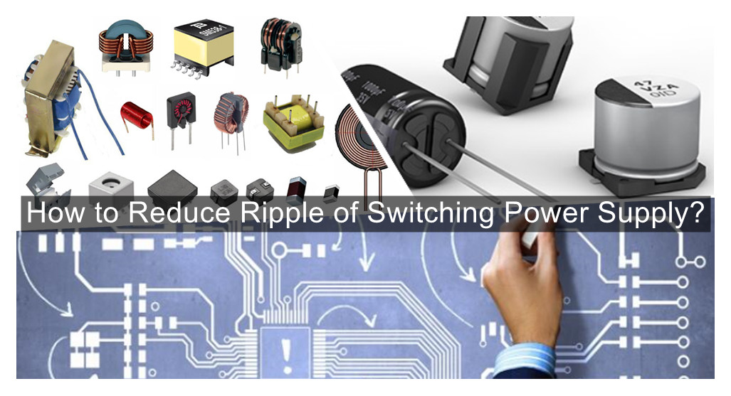 How to Reduce Ripple of Switching Power Supply? Three elements to reduce the ripple of switching power supply To reduce the ripple of switching power supply, we must work hard in the following three aspects: